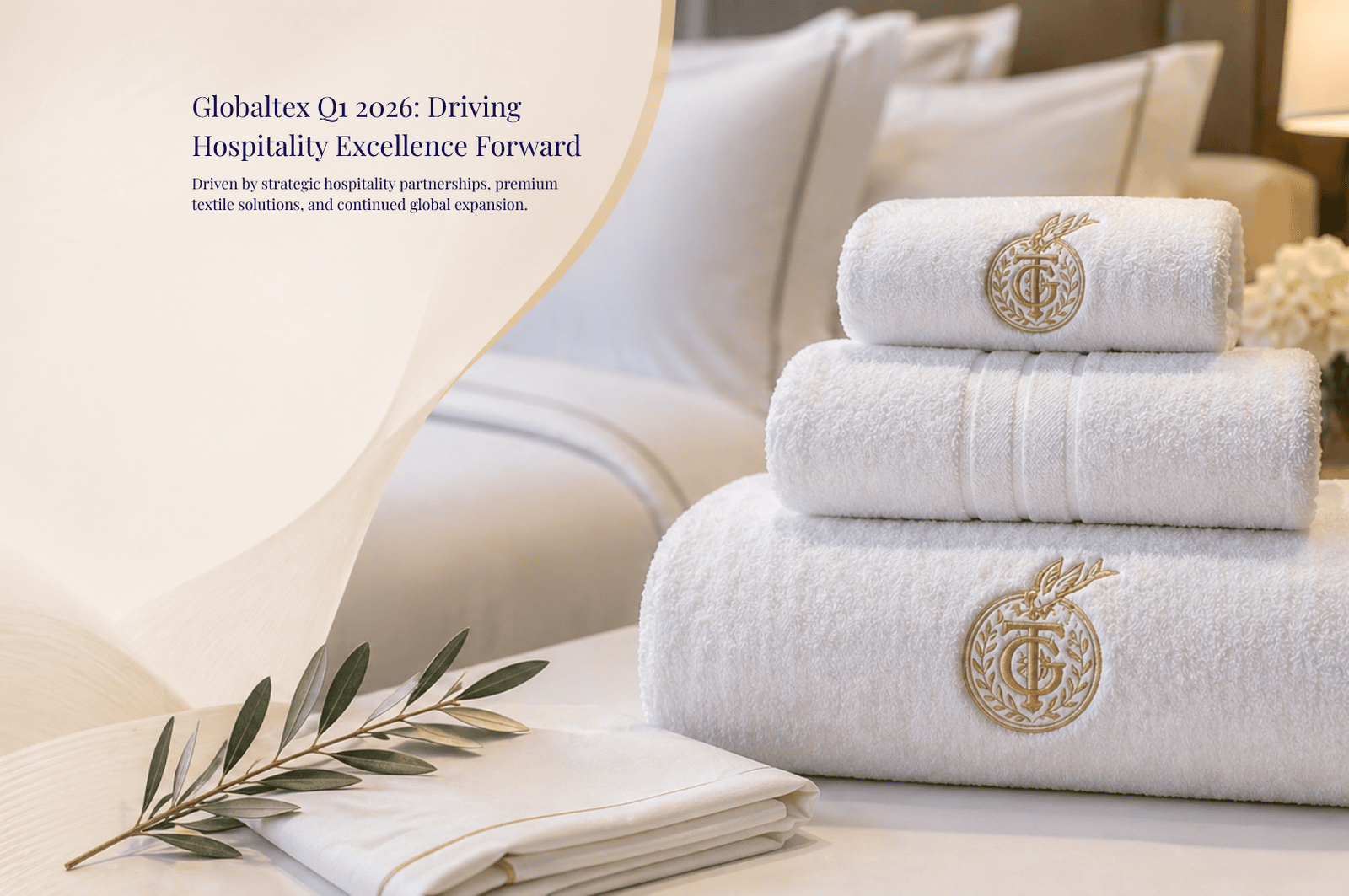 Globaltex Fine Linens Q1 2026: Driving Hospitality Excellence Forward